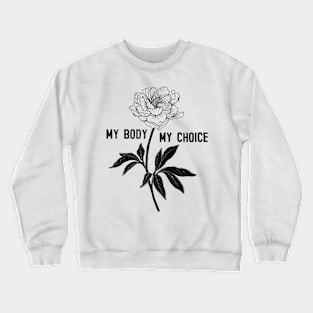 My Body -  My Choice Crewneck Sweatshirt